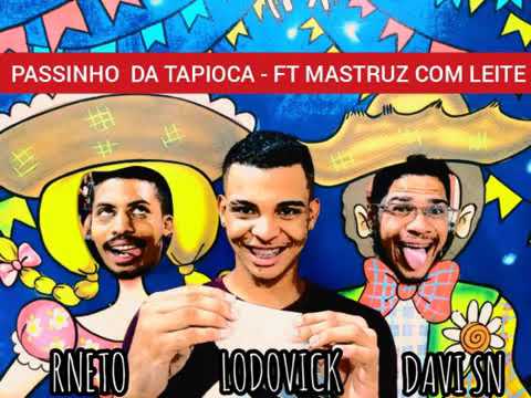 R.NETO LODOVICK DAVI SN FEAT MASTRUZ COM LEITE-PASSINHO DA TAPIOCA