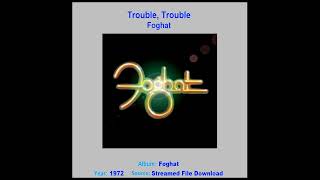 FOGHAT    &quot;Trouble,Trouble&quot;   1972