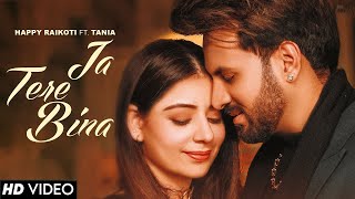 Jaa Tere Bina (Official Video) Happy Raikoti Ft Ta