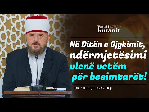 Në Ditën e Gjykimit, ndërmjetësimi vlenë vetëm për besimtarët! - Dr. Shefqet Krasniqi
