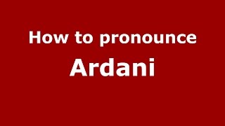 How to pronounce Ardani