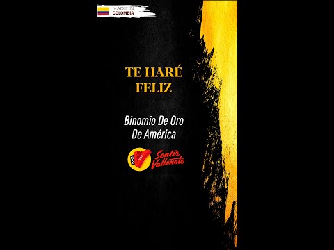 Te Haré Feliz, Binomio de Oro De América, Video Letra - Sentir Vallenato