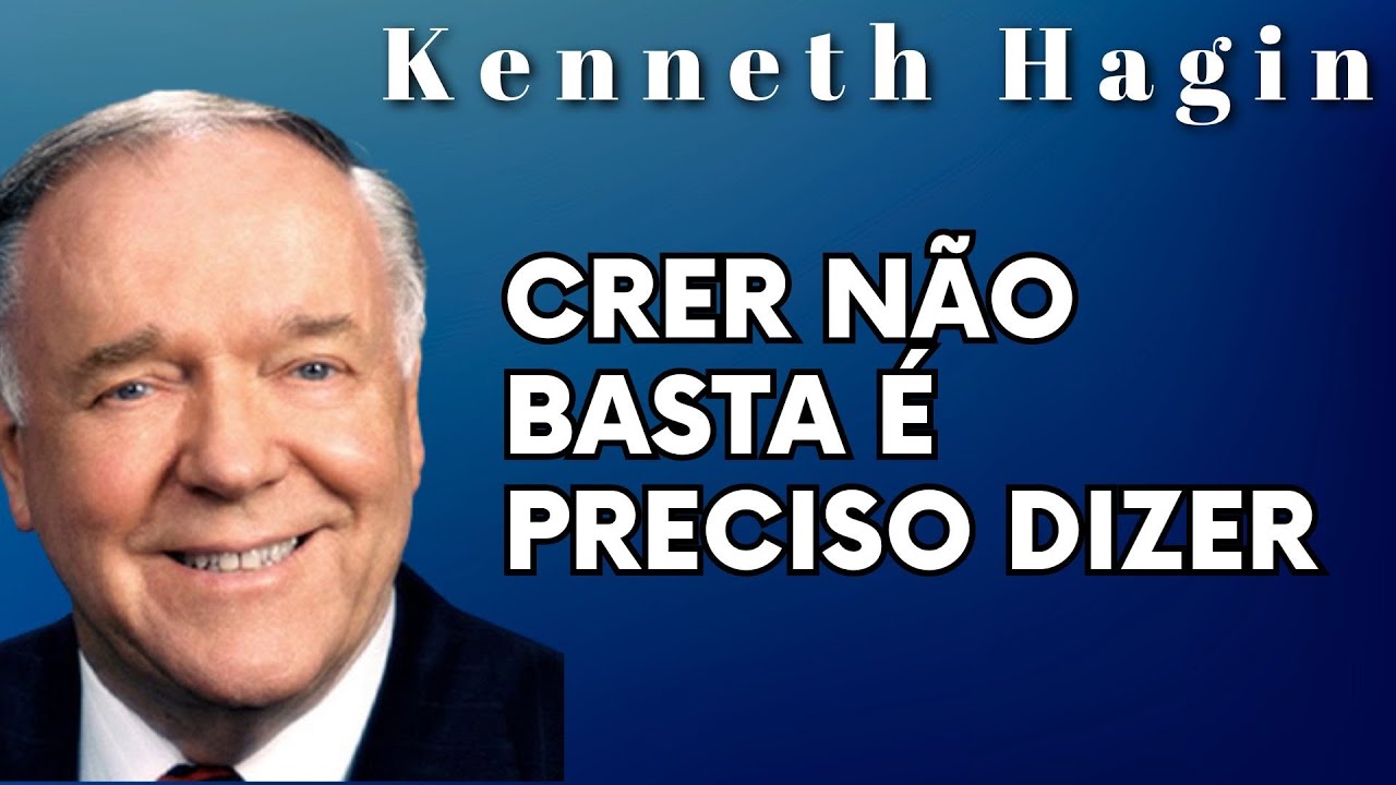 KENNETH HAGIN 🔥🔥🔥 - CRER NAO BASTA É PRECISO DIZER.  Em Português.