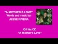 Jesse Rivera. "A MOTHERS LOVE" ORIGINAL LYRICS