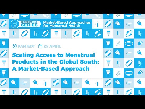 Joint Learning Series | Scaling Access to Menstrual Products in the Global South: A Market-Based Approach