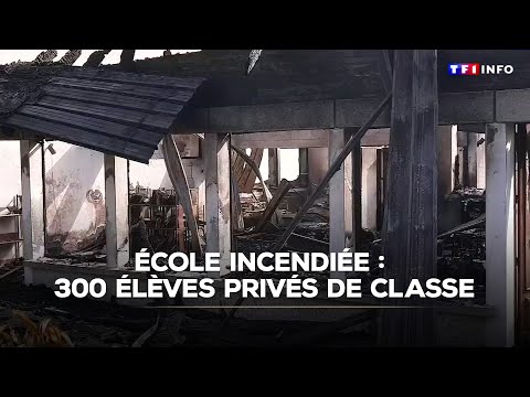 École incendiée : 300 élèves privés de classe