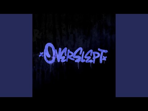 OVERSLEPT