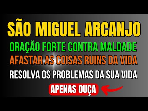 ORAÇÃO DE SÃO MIGUEL ARCANJO PROTEÇÃO CONTRA A MALDADE E AS COISAS RUINS