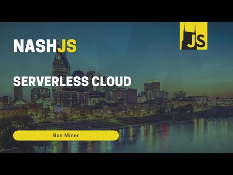 NashJS - January 2022 - Serverless Cloud with Ben Miner