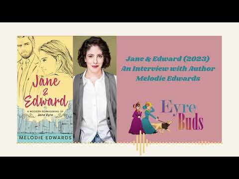 Jane & Edward (2023): An Interview with Author Melodie Edwards - Eyre Buds Ep.