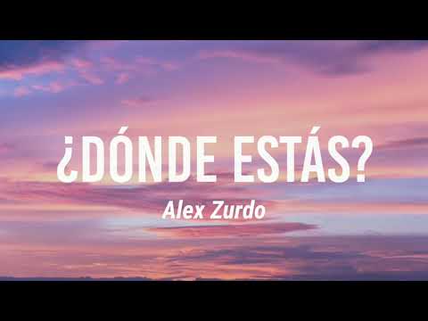 LETRA ¿Donde estás? - Alex Zurdo
