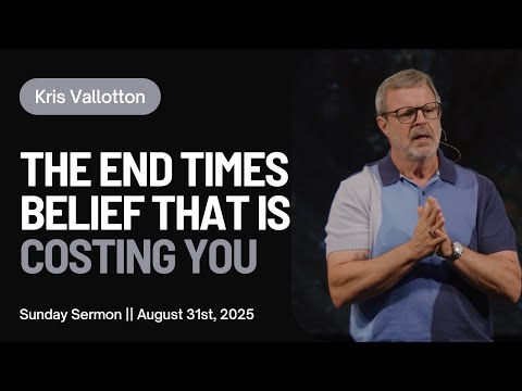 The End Times Belief That Is Costing You || Sunday Sermon Kris Vallotton