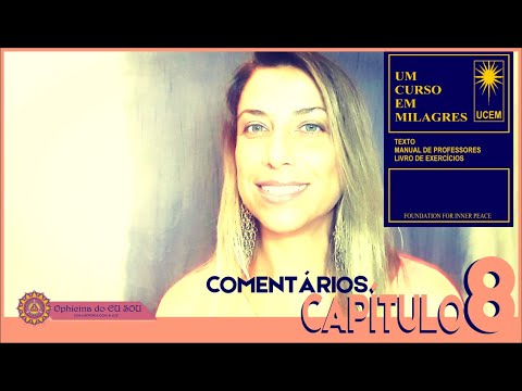 COMENTÁRIOS UM CURSO EM MILAGRES - UCEM - CAPÍTULO 8