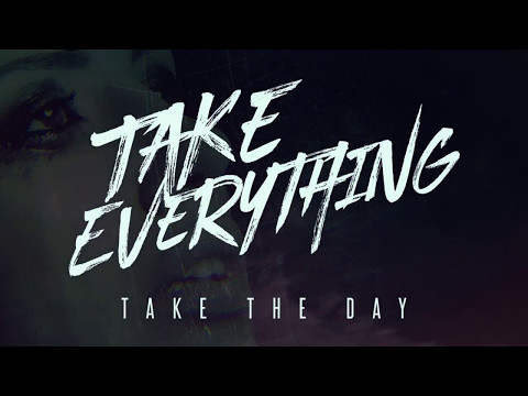 Take The Day - Take Everything (Official Lyric Video)