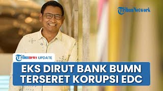 Eks Dirut Bank BUMN Terseret Kasus Korupsi Pengadaan Mesin EDC, Terima Gratifikasi Sepeda Mewah