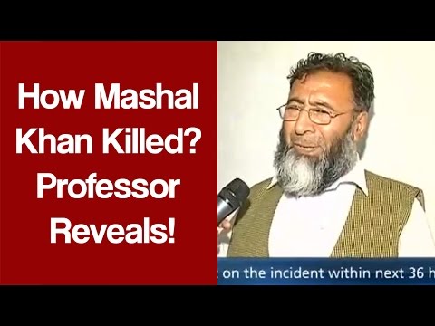 How Mashal Khan was Killed? Professor Reveals!