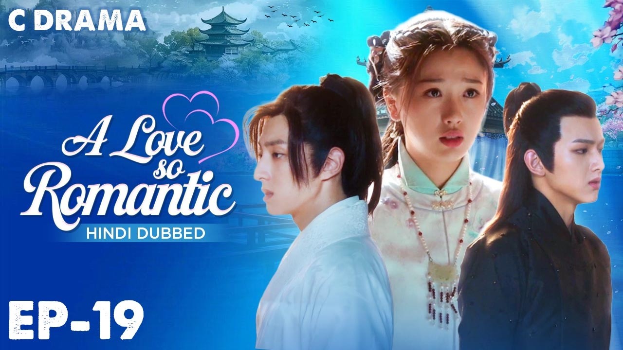 A Love So Romantic – Ep #19 | Hindi Dubbed C Drama | Eng Sub | Chinese Love & Romantic Web Series