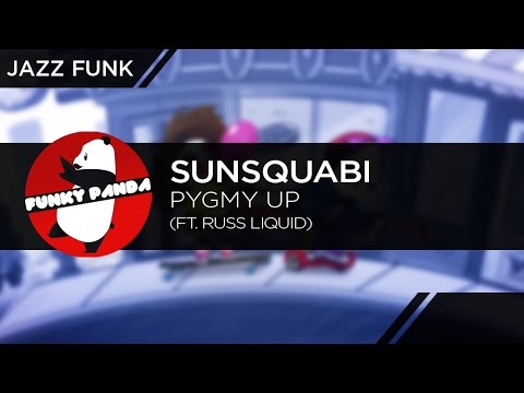 JazzFUNK || SunSquabi - Pygmy Up (feat. Russ Liquid)