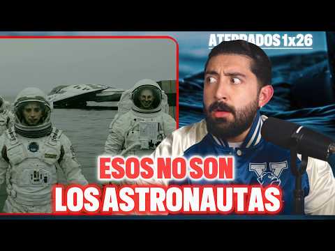 LOS QUE REGRESARON NO SON LOS ASTRONAUTAS QUE ENVIAMOS AL ESPACIO  | ATERRADOS 1x26