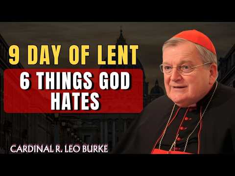 “ Day 9 of Lent Spiritual Teaching”|6 Abominations God Hates ⚠️ Proverbs 6| Cardinal Burke”