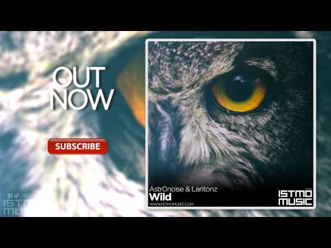 Laritonz & Astr0noise — Wild [Istmo Music][OUT NOW]