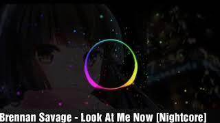 Brennan Savage - Look At Me Now [Nightcore]