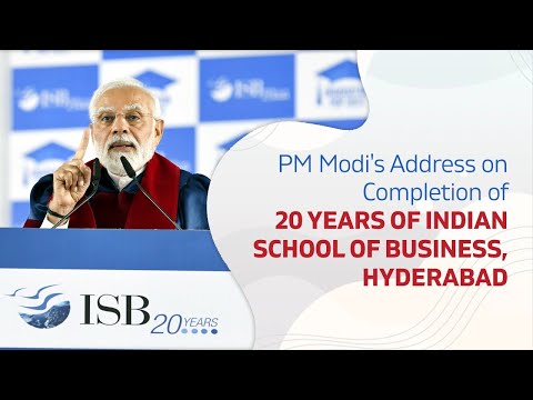 हैदराबादच्या इंडियन स्कूल ऑफ बिझनेसला 20 वर्षे पूर्ण झाल्यानिमित्त पंतप्रधानांनी केलेले भाषण