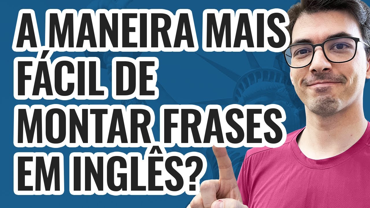 A MANEIRA MAIS FÁCIL DE MONTAR FRASES EM INGLÊS