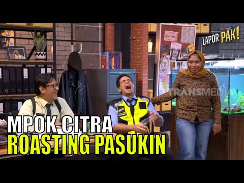 Petjah, Mpok Citra ROASTING Pasukin  | LAPOR PAK! (11/05/23) Part 4