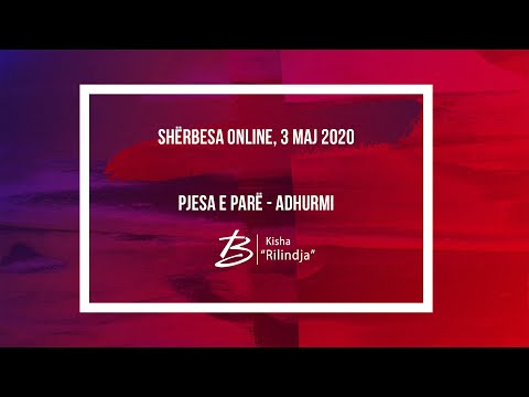 Sherbesa Online, 03 Maj 2020 - Pjesa e Pare, Adhurimi - Kisha Rilindja