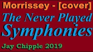 The Never Played Symphonies - Morrissey cover