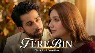 Tere Bin -Asim Azhar | Dur-e-Fishan &amp; Bilal Abbas Khan | New Romantic Song 2026
