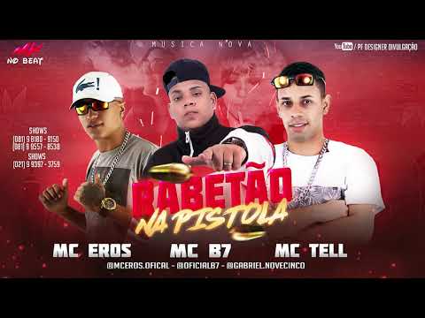 MC TELL E EROS E MC B7 - RABETÃO NA PISTOLA ( MUSICA NOVA )