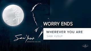 Sami Yusuf - Worry Ends (Lyric Video)