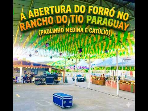 ABERTURA DO FORRÓ NO RANCHO DO TIO PARAGUAY ( PAULINHO MEDINA E CATÚLIO )