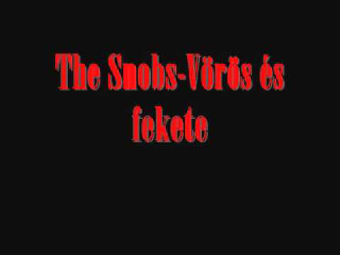 The Snobs-Vörös és fekete.wmv