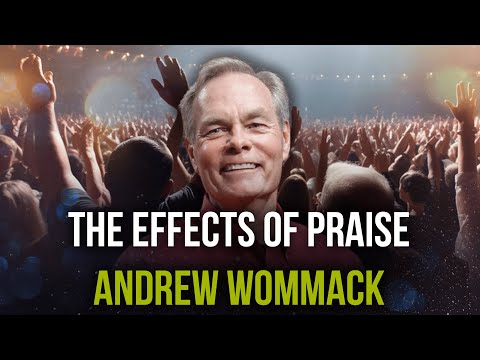 The Effects of Praise | Andrew Wommack