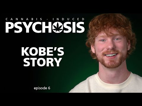 CANNABIS INDUCED PSYCHOSIS - Kobe's Story, ep.6