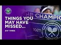 Things You May Have Missed | Day Three | Wimbledon 2021