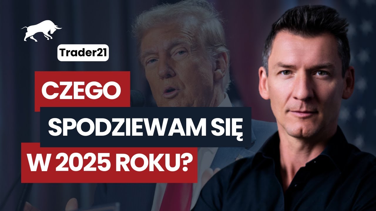Moje prognozy na 2025 rok cz.1 - Trader21