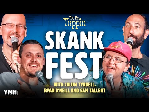 Skankfest LIVE 2024 w/ Sam Tallent, Colum Tyrrell & Ryan O'Neill | You Be Trippin with Ari Shaffir
