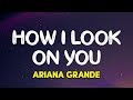 Ariana Grande How I Look On You Charlie S Angels Soundtrack Lyrics