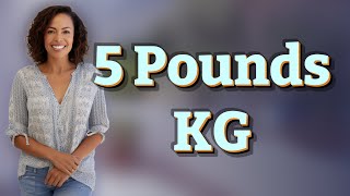 How Many Kilograms Are in 5 Pounds for Grocery Shopping