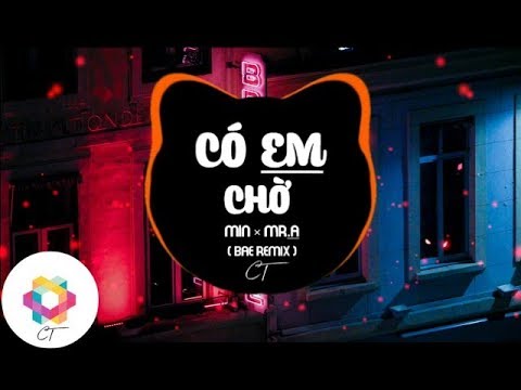 Có Em Chờ - Min X Mr A ( BAE Remix )
