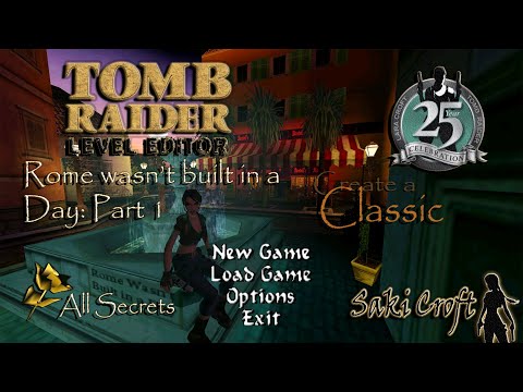 TRLE: Create a Classic 2021 - CaC 2021 - Rome Wasn't Built in a Day Part 1