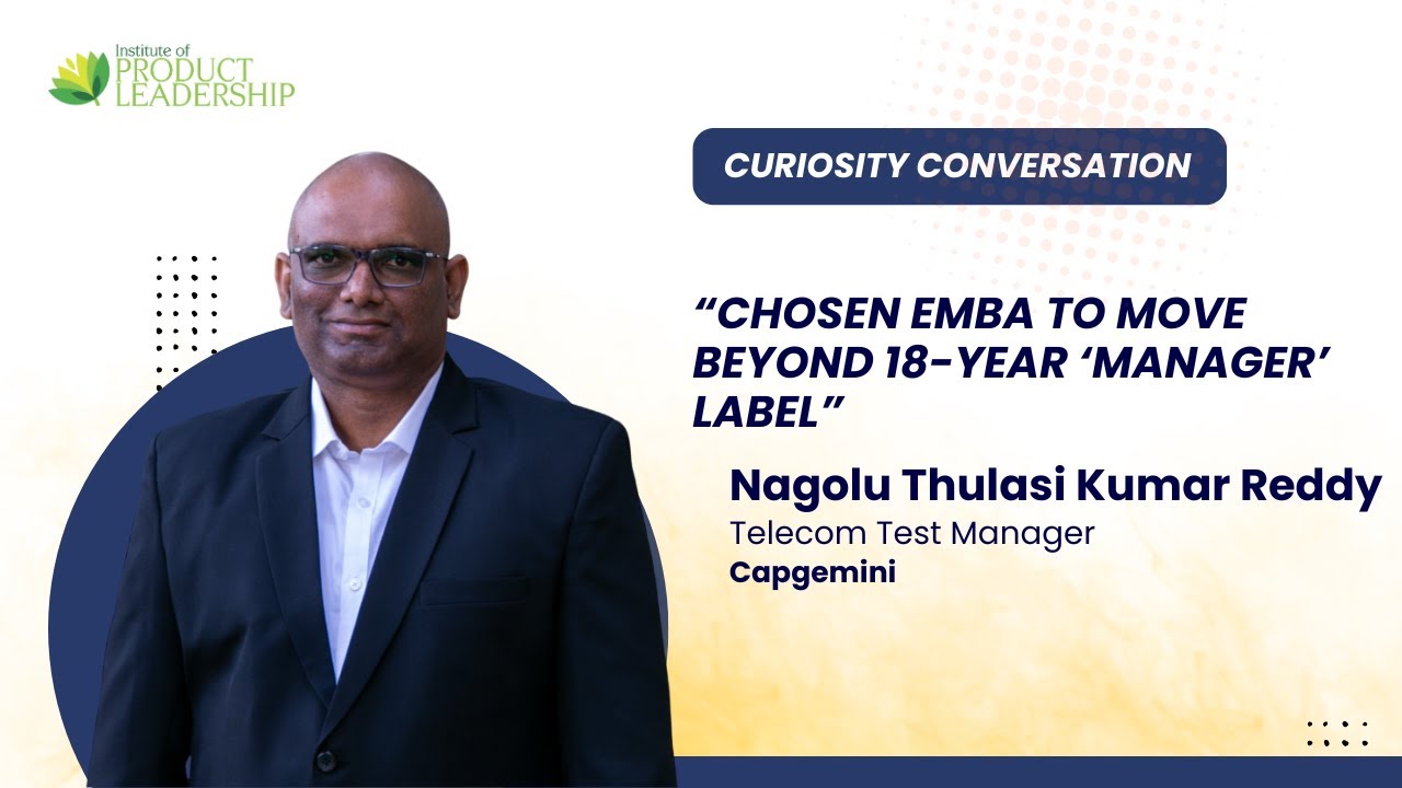 Evolving into product leadership. Nagolu Thulasi Kumar Reddy | Capgemini |  EMBA Cohort 2025 B