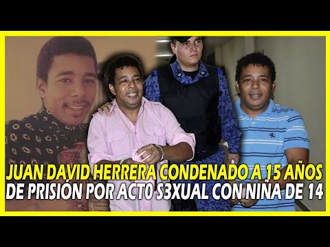 JUAN DAVID HERRERA CONDENADO A 15 AÑOS DE PRISION POR ACTO S3XUAL CON MENOR DE 14 AÑOS
