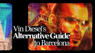 Vin Diesel’s Alternative Guide To Barcelona