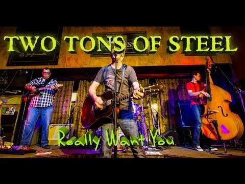 Two Tons of Steel - Really Want You