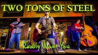 Two Tons of Steel - Really Want You